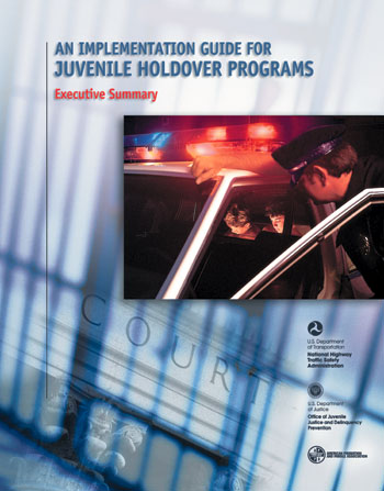 An Implenentation Guide For Juvenile Holdover Programs, Executive Summary, DOT HS 809 445