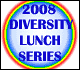 2008 Diversity Lunch Series