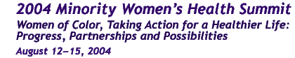 2004 Minority Women's Health Summit