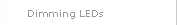 Dimming LEDs