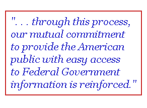 ... through this process, our mutual commitment to provide the American public with easy access to Federal Government information is reinforced.