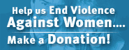 Help us End Violence against Women ... Make a Donation