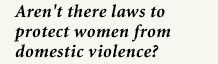Aren't there laws to protect women from domestic violence?