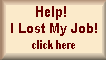 Help! I Lost My Job! Click Here