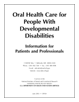 Oral Health Care for People With Developmental Disabilities. Information packet.