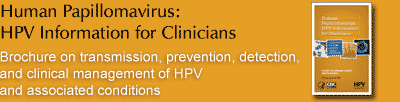 Human Papillomavirus: HPV Information for Clinicians
	- transmission, prevention, detection, and clinical management of HPV and associated conditions