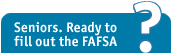 Seniors. Ready to fill out the FAFSA?