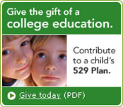 Give the gift of a college education. Contribute to a child's 529 Plan. Give today