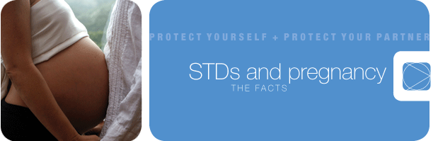 STDs and pregnancy
	  THE FACTS