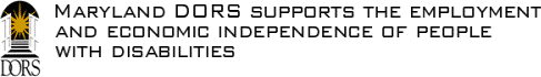 DORS supports the employment and economic independence of Maryland citizens with disabilities