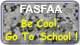 FASFAA - Be Cool Go To School