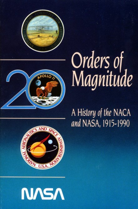 [Cover: Orders of Magnitude: A History of the NACA and NASA,1915-1990]