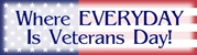 Where Everyday is Veterans Day banner