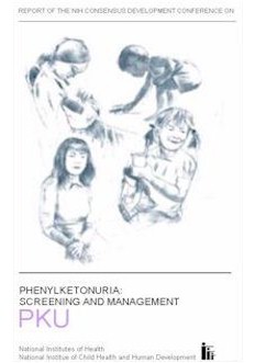 Report of the NIH Consensus Development Conference on Phenylketonuri: Screening and Management PKU