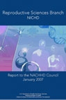 Reproductive Sciences Branch, NICHD Report to the NACHHD Council, January 2007