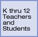 k thru 12 teachers and students