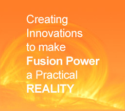Creating Innovations to make Fusion Power a Practical REALITY