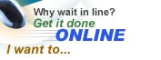 Why wait inline? Get it done online.