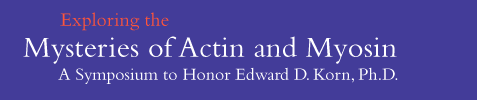 Banner: Exploring the Mysteries of Actin and Myosin, A Symposium to Honor Edward D. Korn