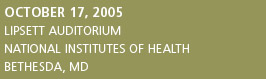 Symposium date and location: October 17, 2005; Lipsett Auditorium, National Institutes of Health, Bethesda, MD