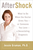 AfterShock: What to Do When the Doctor Gives You - Or Someone You Love - a Devastating Diagnosis