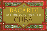 Bacardi and the Long Fight for Cuba