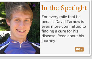 For every mile that he pedals, David Tarnow is even more committed to finding a cure for his disease. Click here to read about his journey.