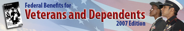 Federal Benefits for Veterans and Dependents, 2007 Edition