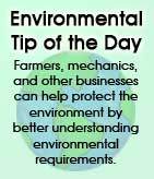 Environmental Tip of the Day: Farmers, mechanics, and other businesses can help protect the environment by better understanding environmental requirements.