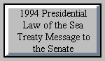 1994 Presidential Law of the Sea Treaty Message to the Senate (viewable using Adobe Reader)