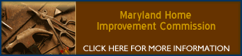 Maryland Home Improvement Commission - For more information, call 1-888-218-5925 or visit our web page.