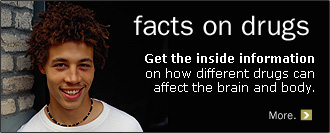 Fact on drugs: get the inside information on how different drugs can affect the brain and body.