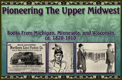 Pioneering the Upper Midwest:  Books from Michigan, Minnesota, and Wisconsin, ca. 1820-1910