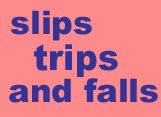 Slips Trips and Falls