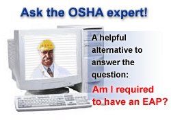 Ask the OSHA expert! Computer monitor, tower, and keyboard with an OSHA expert in a hard hat and lab coat on the computer screen with the text above Ask the OSHA expert! A helpful alternative to answer the question: Am I required to have an EAP?