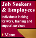 Job Seekers and Employees: Individuals looking for work, training and support services