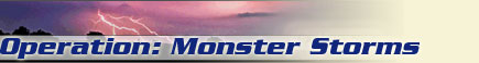 Operation: Monster Storms, the first in JASON's new curriculum line, is a nine-week core unit for weather. Designed for 5th-8th grade classrooms - with the flexibility to adapt to higher or lower grades - it covers key National Science Education Standards for Physical Science, Earth Science, and Science and Personal Social Perspectives.