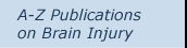 click here for A-Z publications on brain injury