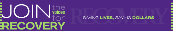 Join the Voices for Recovery. Saving Lives, Saving Dollars.