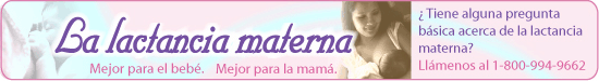 La lactancia materna. Mejor para el bebé. Mejor para la mamá - ¿Tiene alguna pregunta básica acerca de la lactancia materna? Llámenos al 1-800-994-9662.