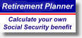 Retirement Planner -- Calculate your own Social Security benefit