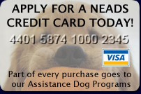 Apply for a NEADS credit card today.  Part of every purchase you make goes to our Assistance Dog Programs