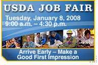 USDA Job Fair - Tuesday, January 8, 2008 9:00am - 4:40pm - Arrive Early Make a Good First Impression