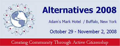 Alternatives 2008, Adam's Mark Hotel / Buffalo, NY - 10/29 - 11/2/08.  Creating Community Through Active Citizenship