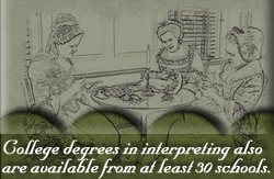 College degrees in interpreting also are available from at least 30 schools