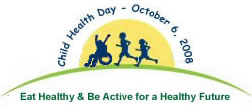 Child Health Day - October 6, 2008: Eat Healthy and Be Active for a Healthy Future