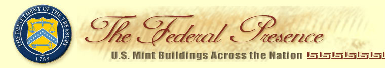 The Federal Presence - U.S. Mint Buildings Across the Nation