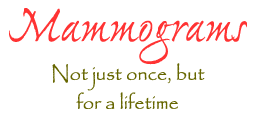 Mammograms - Not just once, but for a lifetime