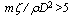 lowercase M times zeta divided by rho times D squared is greater than 5