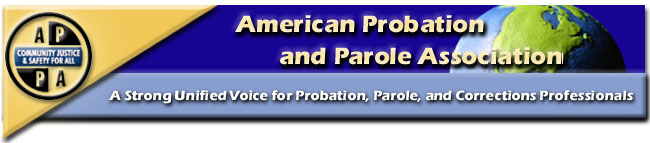 The American Probation and Parole Association - A Strong Unified Voice for Probation, Parole, and Corrections Professionals